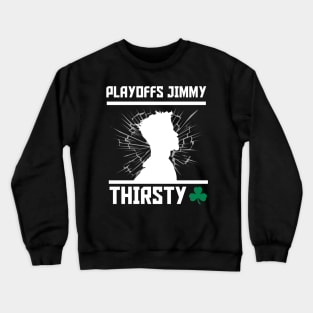 Playoffs Jimmy Buckets THIRSTY Crewneck Sweatshirt